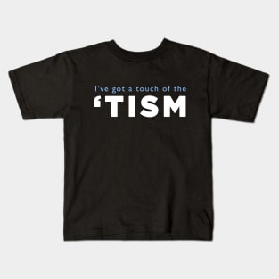 I've got a touch of the 'tism Kids T-Shirt